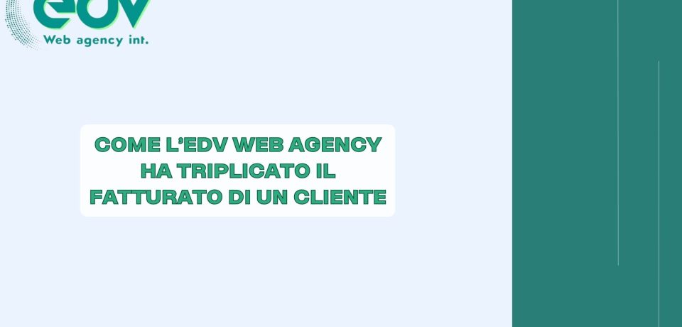 come_l_edv_web_agency_ha_triplicato_il_fatturato_di_un_cliente