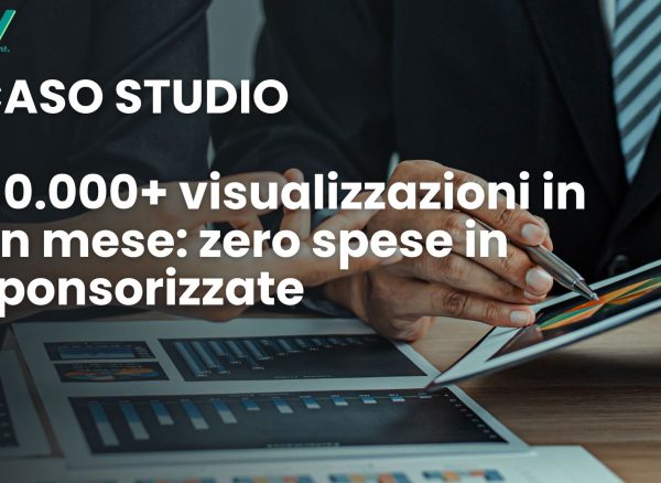 110.000_visualizzazioni_in_un_mese_zero_spese_in_sponsorizzate